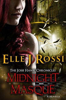 Midnight Masque: The Josie Hawk Chronicles - Elle J Rossi