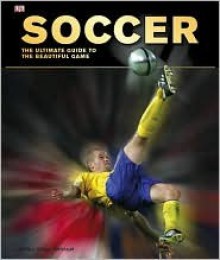 Soccer: The Ultimate Guide - Martin Cloake, Glenn Dakin, Adam Powley, Aidan Radnedge