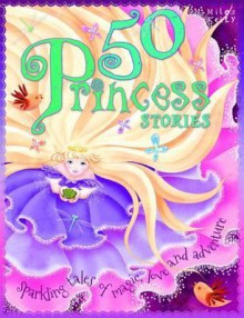 50 Princess Stories. Edited by Belinda Gallagher - Belinda Gallagher