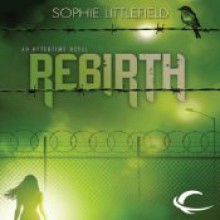 Rebirth: An Aftertime Novel, Book 2 - Sophie Littlefield, Ellen Archer