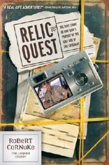 Relic Quest: The True Story of One Man's Pursuit of the Lost Ark of the Covenant - Robert Cornuke