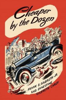 Cheaper by the Dozen - Frank B. Gilbreth Jr., Ernestine Gilbreth Carey