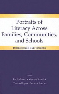 Portraits of Literacy Across Families, Communities, and Schools: Intersections and Tensions - Jim Anderson