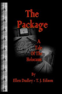 The Package. A Tale of the Holocaust. Enhanced edition. - Ellen Dudley, T.J. Edison., Gretchen Steen