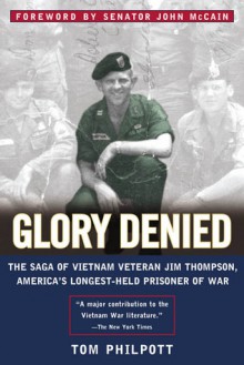 Glory Denied: The Saga of Jim Thompson, America's Longest-Held Prisoner of War - Tom Philpott, John McCain, John S. McCain