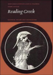 Reading Greek: Grammar, Vocabulary and Exercises - Joint Association of Classical Teachers