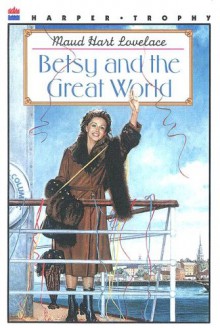 Betsy and the Great World - Maud Hart Lovelace