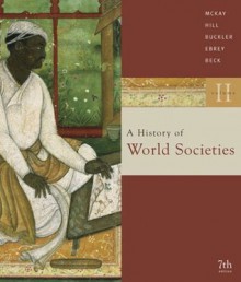 A History of World Societies, Vol. 2: Since 1500 - John P. McKay, John Buckler, Bennett D. Hill, Patricia Buckley Ebrey