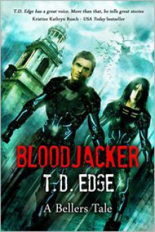 Bloodjacker: A Bellers Tale - T.D. Edge