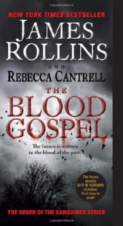 The Blood Gospel: The Order of the Sanguines Series - 'James Rollins', 'Rebecca Cantrell'