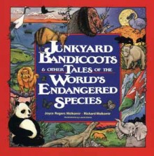 Junkyard Bandicoots and Other Tales of the World's Endangered Species - Joyce Rogers Wolkomir, Richard Wolkomir