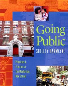 Going Public: Priorities & Practice at the Manhattan New School - Shelley Harwayne