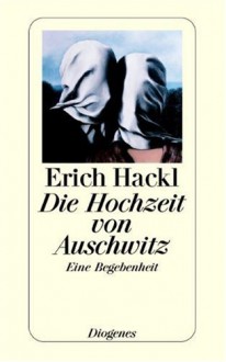 Die Hochzeit von Auschwitz: Eine Begebenheit - Erich Hackl