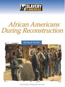 African Americans During Reconstruction - Richard Worth