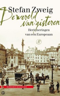 De wereld van gisteren : herinneringen van een Europeaan - Stefan Zweig, Willem van Toorn