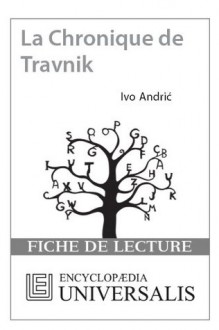 La Chronique de Travnik d'Ivo Andric (Les Fiches de lecture d'Universalis) (French Edition) - Encyclopædia Universalis