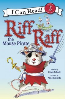 Riff Raff the Mouse Pirate: I Can Read Level 2 (I Can Read Book 2) - Susan Schade, Anne Kennedy