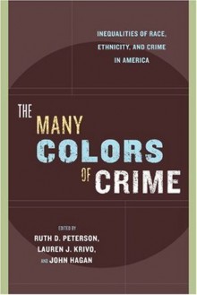 The Many Colors of Crime (New Perspectives in Crime, Deviance, and Law) - John Hagan, Ruth D. Peterson, Lauren J. Krivo