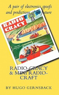 Radio Cracy & Mini Radio Craft: A Pair of Spoofy by Hugo Gernsback - Hugo Gernsback, Larry Steckler