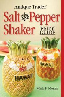 Antique Trader Salt and Pepper Shaker Price Guide - Mark F. Moran