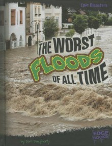 The Worst Floods of All Time - Terri Dougherty