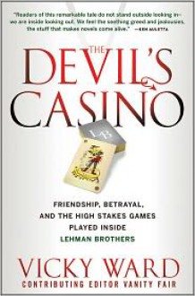 The Devil's Casino: Friendship, Betrayal, and the High Stakes Games Played Inside Lehman Brothers - Vicky Ward