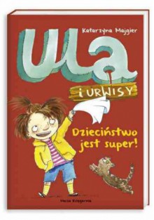 Ula i Urwisy. Dzieciństwo jest super! - Katarzyna Majgier