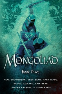 The Mongoliad: Book Three - Neal Stephenson, Greg Bear, Mark Teppo, Nicole Galland, Erik Bear, Joseph Brassey, Cooper Moo, Mike Grell