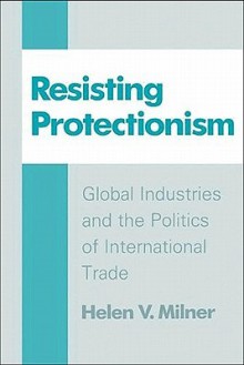 Resisting Protectionism - Helen V. Milner