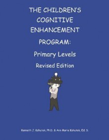 Children's Cognitive Enhancement Program: Primary Levels Revised Edition - Kenneth J Kohutek Ph D, Ann Marie Kohutek Ed S