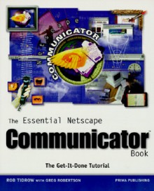 The Essential Netscape Communicator Book - Rob Tidrow