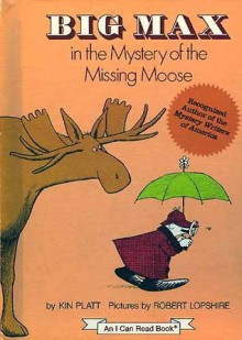 Big Max In The Mystery Of The Missing Moose - Kin Platt