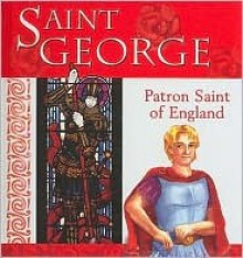 Saint George: Patron Saint of England - Lois Rock