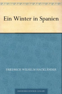 Ein Winter in Spanien (German Edition) - Friedrich Wilhelm Hackländer