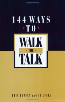 144 Ways to Walk the Talk - Eric Harvey