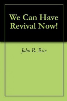 We Can Have Revival Now! - John R. Rice