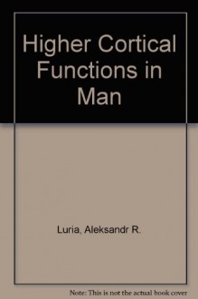 Higher Cortical Functions in Man - Alexander R. Luria, Hans-Lukas Teuber, Karl H. Pribram, Basil Haigh