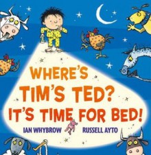 Where’s Tim’s Ted? It’s Time for Bed! - Ian Whybrow, Russell Ayto