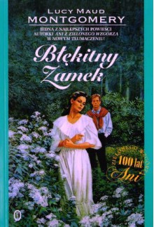 Błękitny Zamek - Agnieszka Kuc, L.M. Montgomery