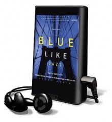 Blue Like Jazz: Nonreligious Thoughts on Christian Spirituality - Scott Brick, Donald Miller