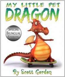 My Little Pet Dragon: Special Bilingual Edition (English and Spanish) - Scott Gordon
