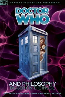 Doctor Who and Philosophy - Courtland Lewis, Paula Smithka