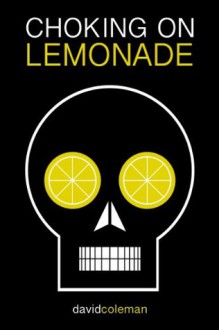 Choking on Lemonade - David Coleman