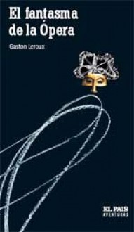 El Fantasma de la Ópera - Gaston Leroux