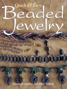 Quick & Easy Beaded Jewelry Quick & Easy Beaded Jewelry - Elizabeth Gourley, Ellen Talbott