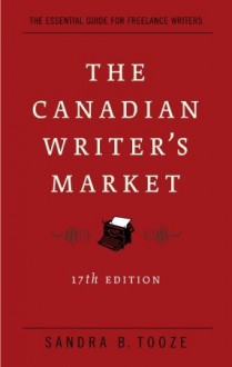 The Canadian Writer's Market, 17th Edition - Sandra Tooze