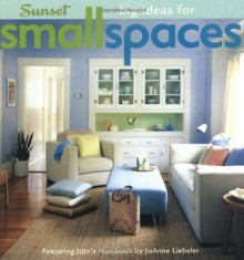 Big Ideas For Small Spaces: Featuring JoJo's Notebook from JoAnn Liebeler - David Lansing, Sunset Books, JoAnne Liebeler