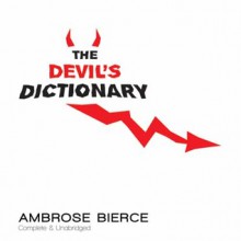 The Devil's Dictionary: Complete & Unabridged - Ambrose Bierce