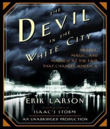 The Devil in the White City Murder, Magic and Madness at the Fair That Changed America - Scott Brick, Erik Larson