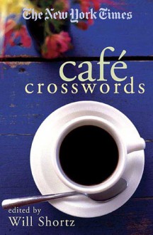 The New York Times Café Crosswords: Light and Easy Puzzles - The New York Times, Will Shortz